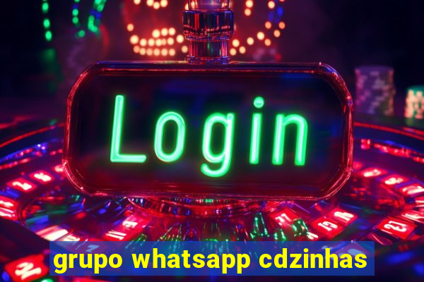 grupo whatsapp cdzinhas